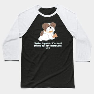 Slobber happens – it's a small price to pay for unconditional love! Baseball T-Shirt